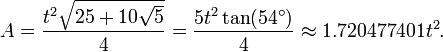 A = \frac{{t^2 \sqrt {25 + 10\sqrt 5 } }}{4} = \frac{5t^2 \tan(54^\circ)}{4} \approx 1.720477401 t^2.